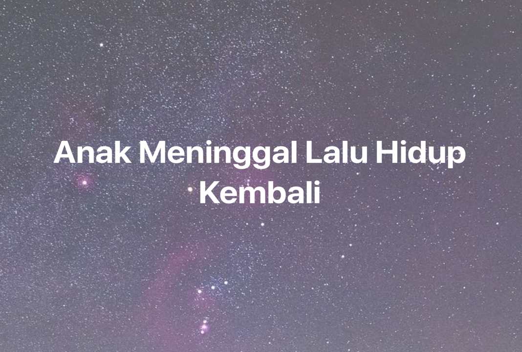 Gambar Mimpi Anak Meninggal Lalu Hidup Kembali