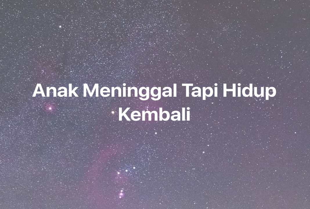 Gambar Mimpi Anak Meninggal Tapi Hidup Kembali