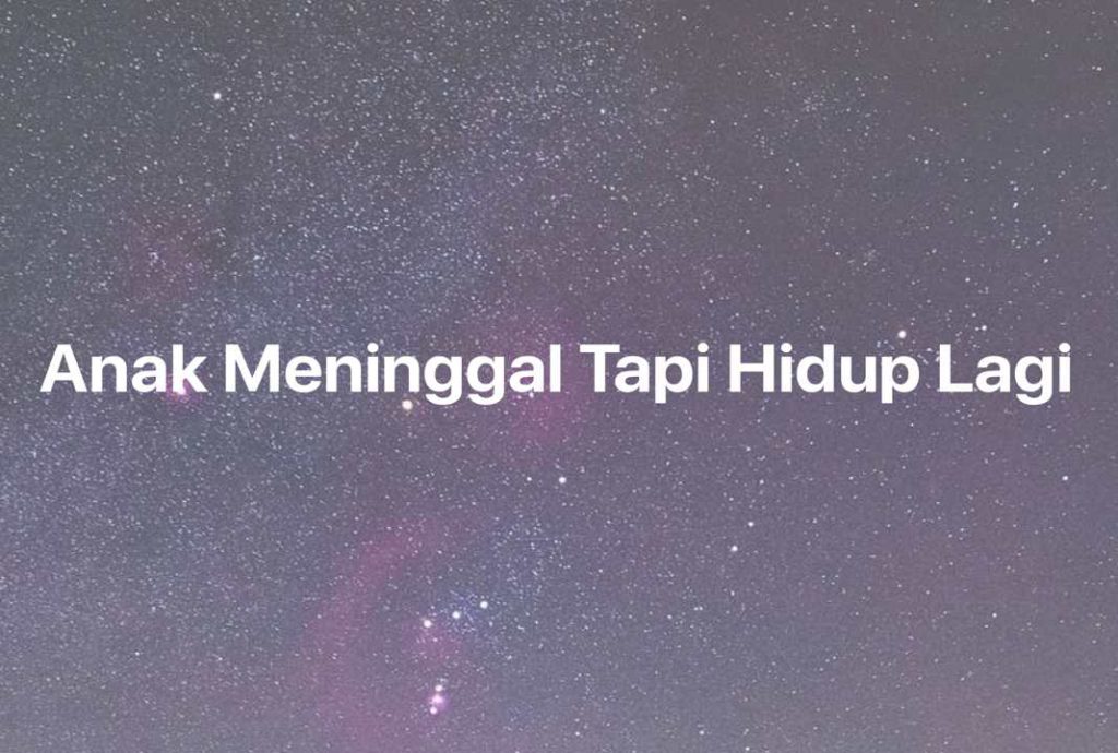 Gambar Mimpi Anak Meninggal Tapi Hidup Lagi