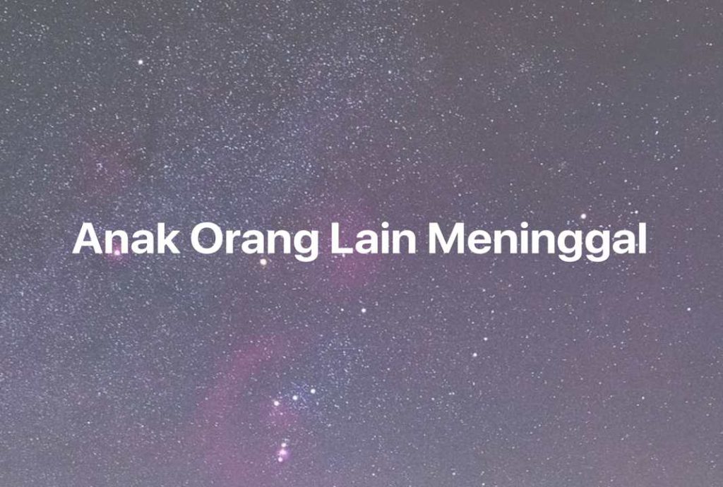 Gambar Mimpi Anak Orang Lain Meninggal