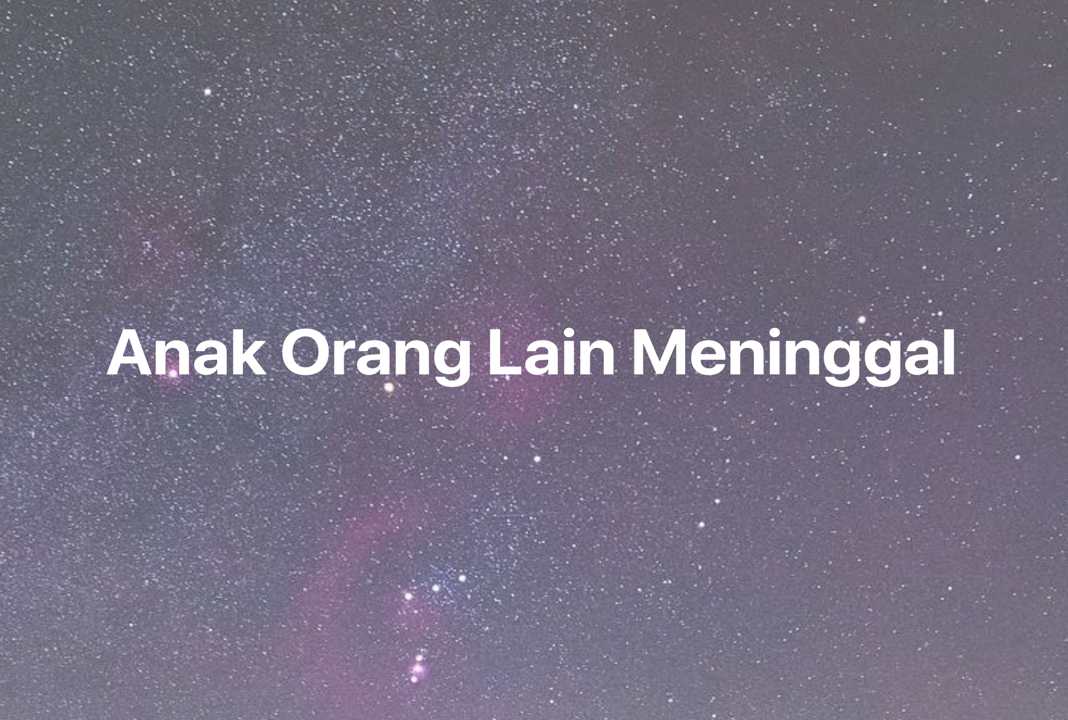 Gambar Mimpi Anak Orang Lain Meninggal