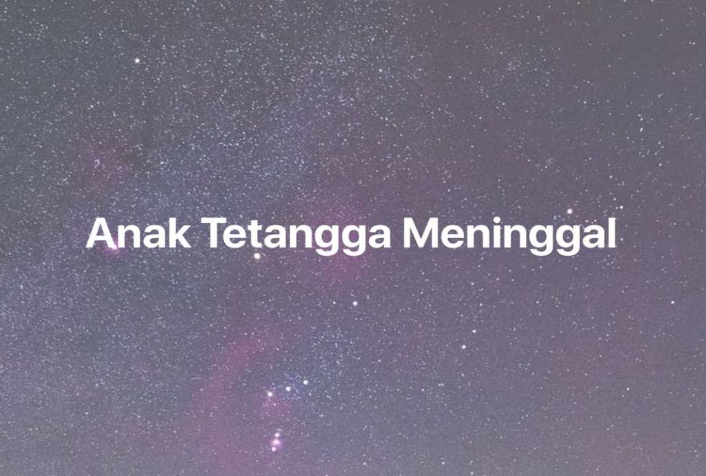 Gambar Mimpi Anak Tetangga Meninggal