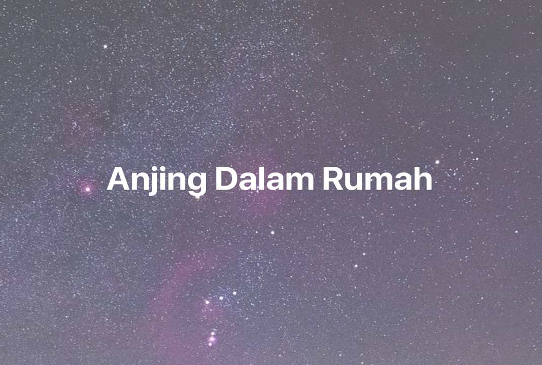 Gambar Mimpi Anjing Dalam Rumah