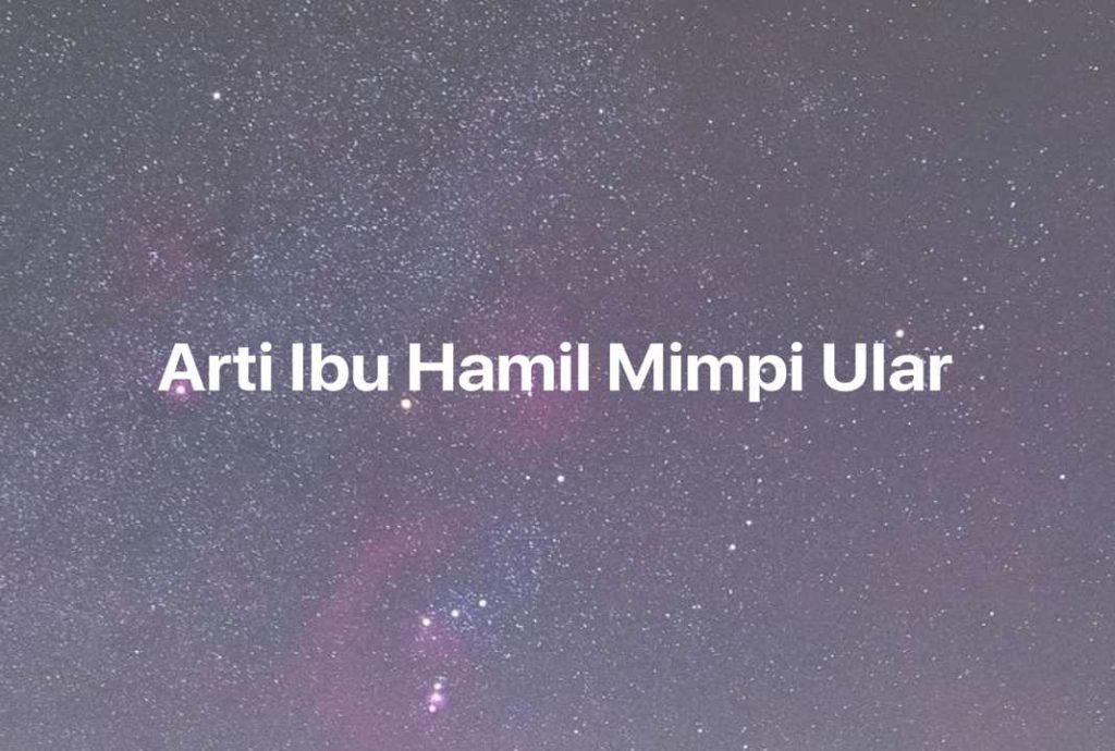 Gambar Mimpi Arti Ibu Hamil Mimpi Ular