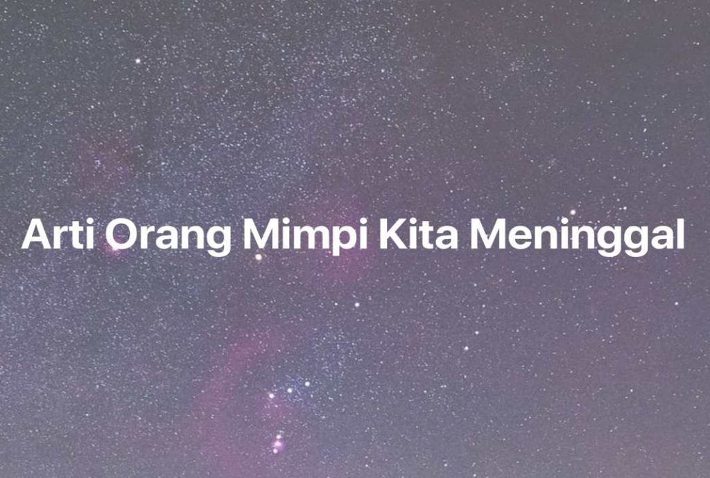 Gambar Mimpi Arti Orang Mimpi Kita Meninggal