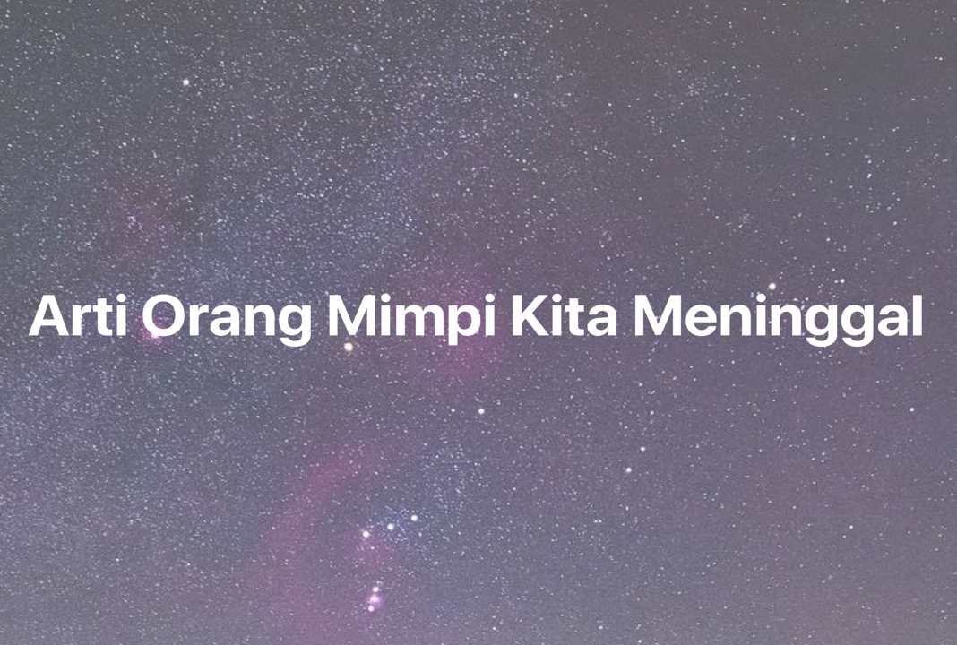 Gambar Mimpi Arti Orang Mimpi Kita Meninggal