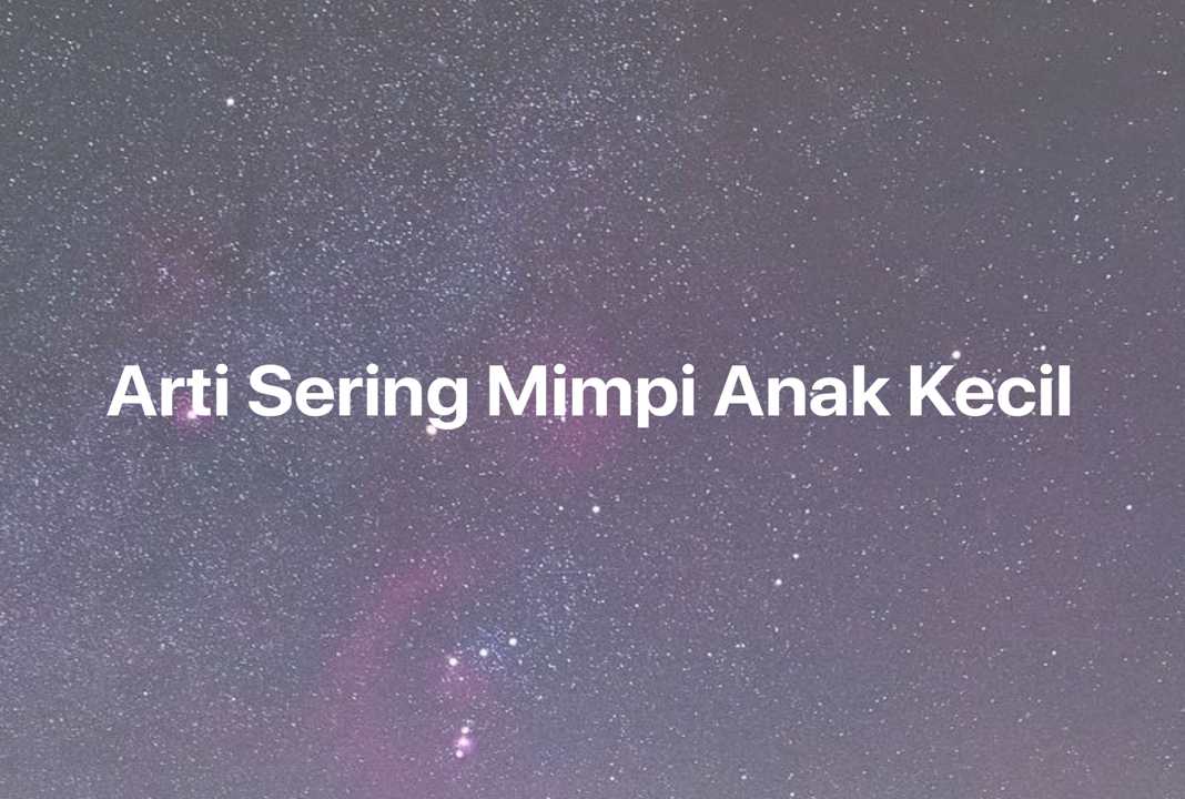 Gambar Mimpi Arti Sering Mimpi Anak Kecil