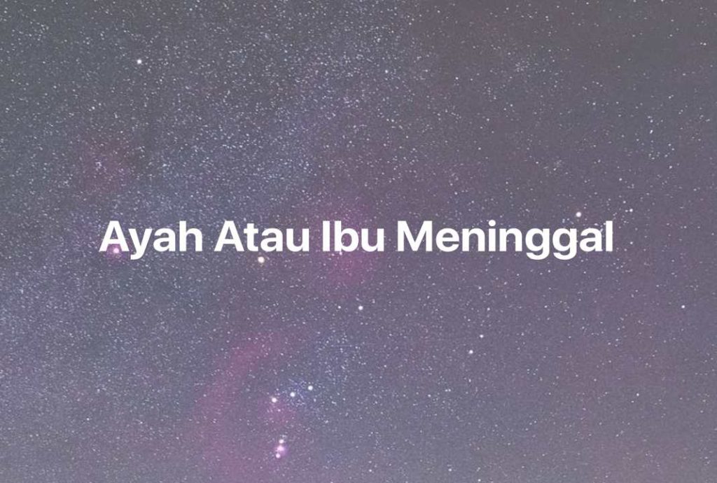 Gambar Mimpi Ayah Atau Ibu Meninggal