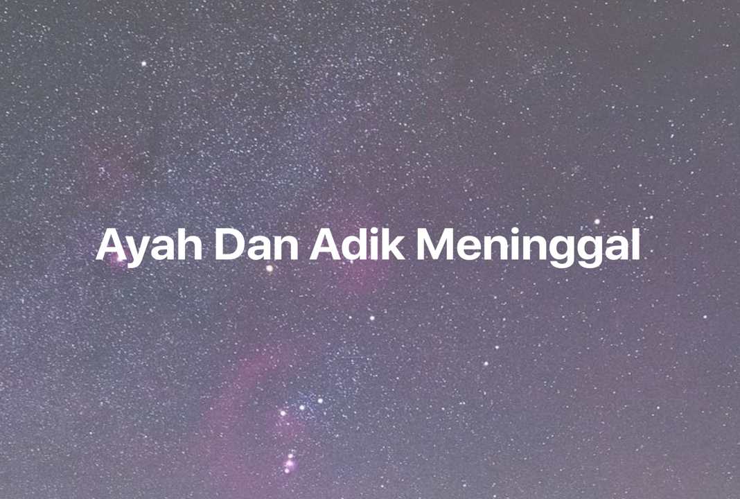 Gambar Mimpi Ayah Dan Adik Meninggal