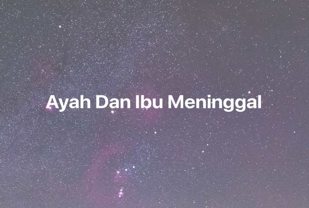 Gambar Mimpi Ayah Dan Ibu Meninggal