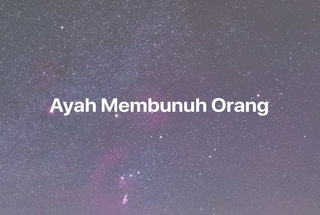 Gambar Mimpi Ayah Membunuh Orang