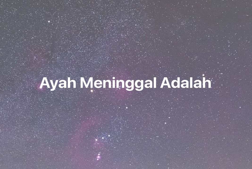 Gambar Mimpi Ayah Meninggal Adalah