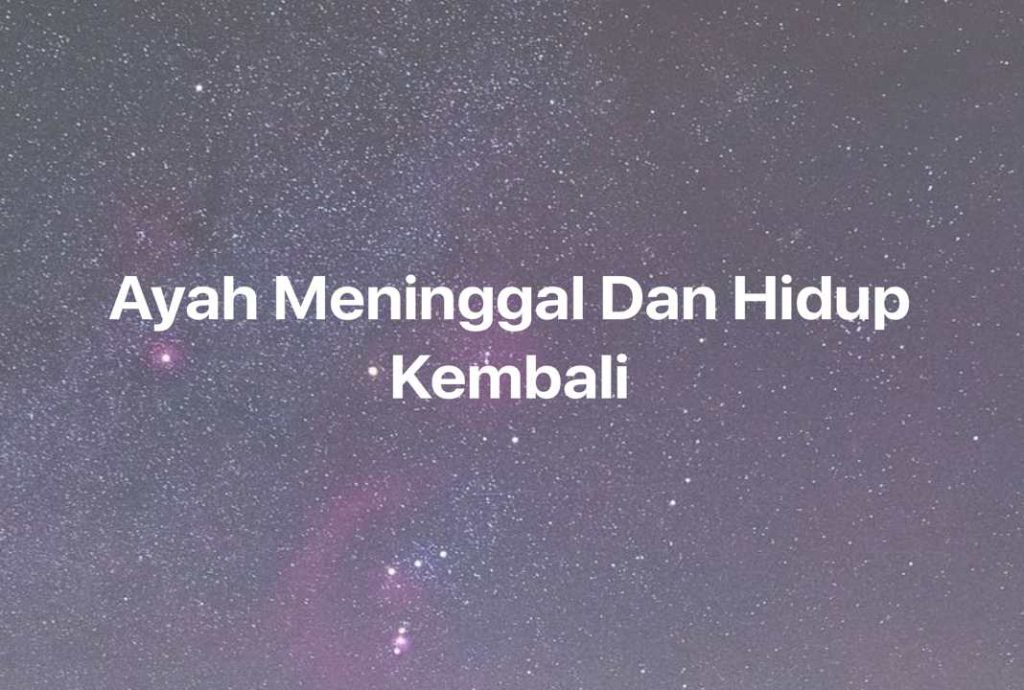 Gambar Mimpi Ayah Meninggal Dan Hidup Kembali