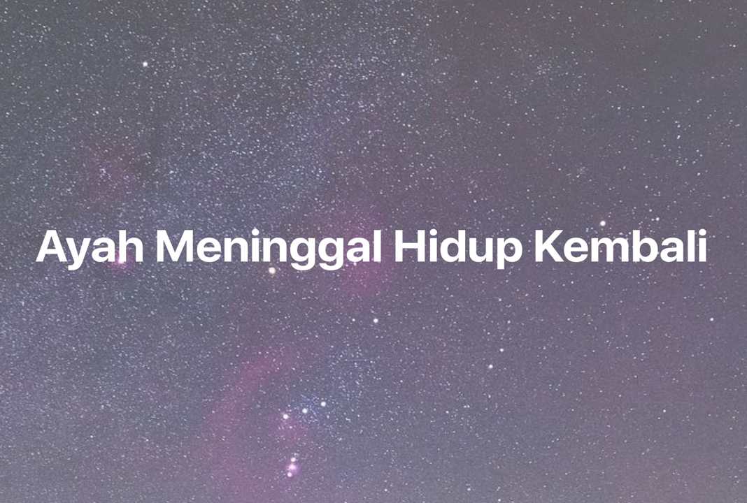 Gambar Mimpi Ayah Meninggal Hidup Kembali