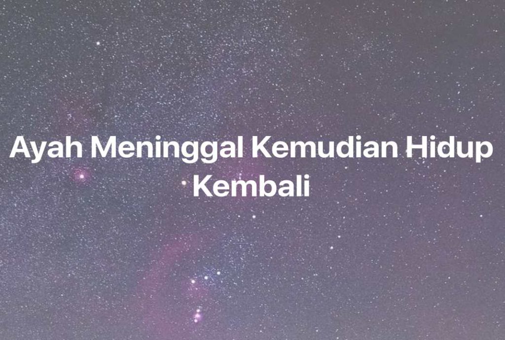 Gambar Mimpi Ayah Meninggal Kemudian Hidup Kembali