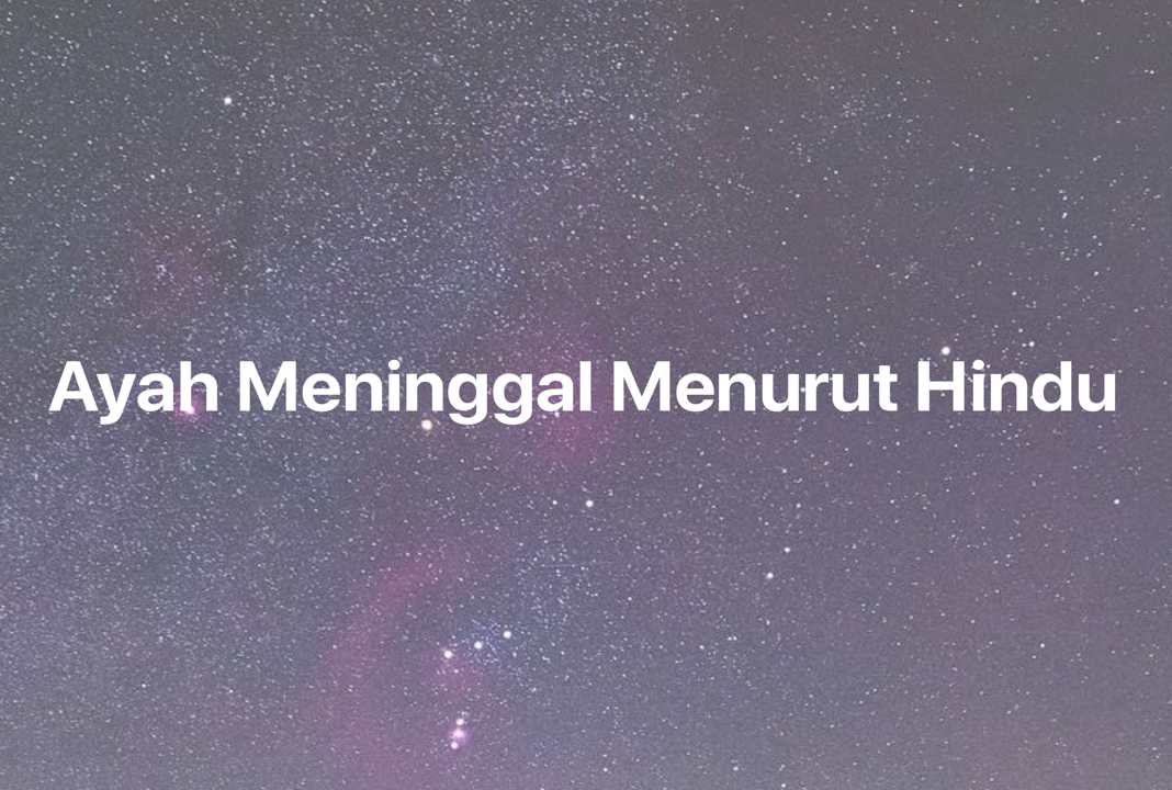 Gambar Mimpi Ayah Meninggal Menurut Hindu