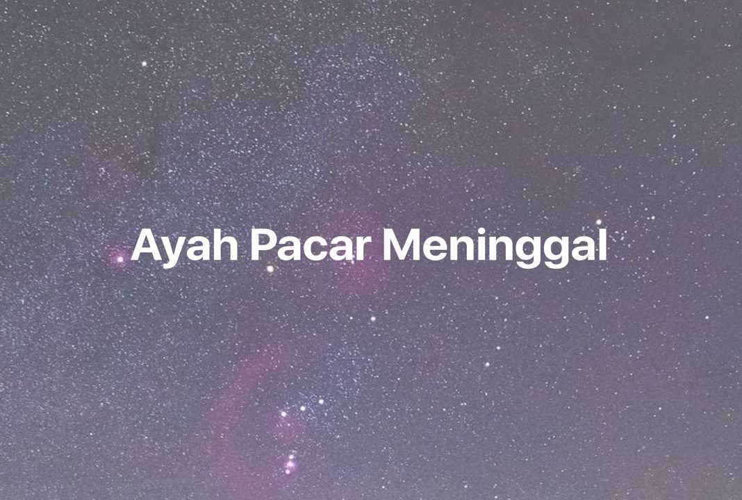 Gambar Mimpi Ayah Pacar Meninggal