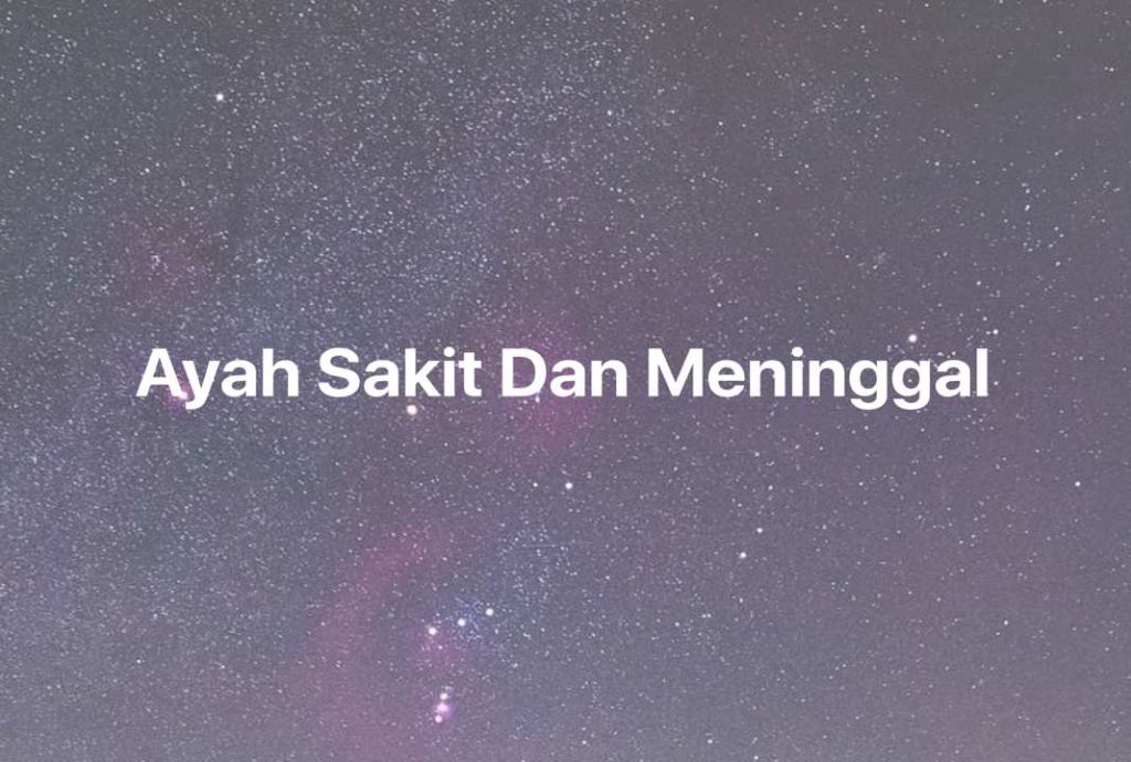 Gambar Mimpi Ayah Sakit Dan Meninggal