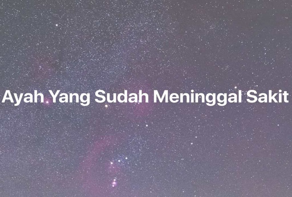 Gambar Mimpi Ayah Yang Sudah Meninggal Sakit