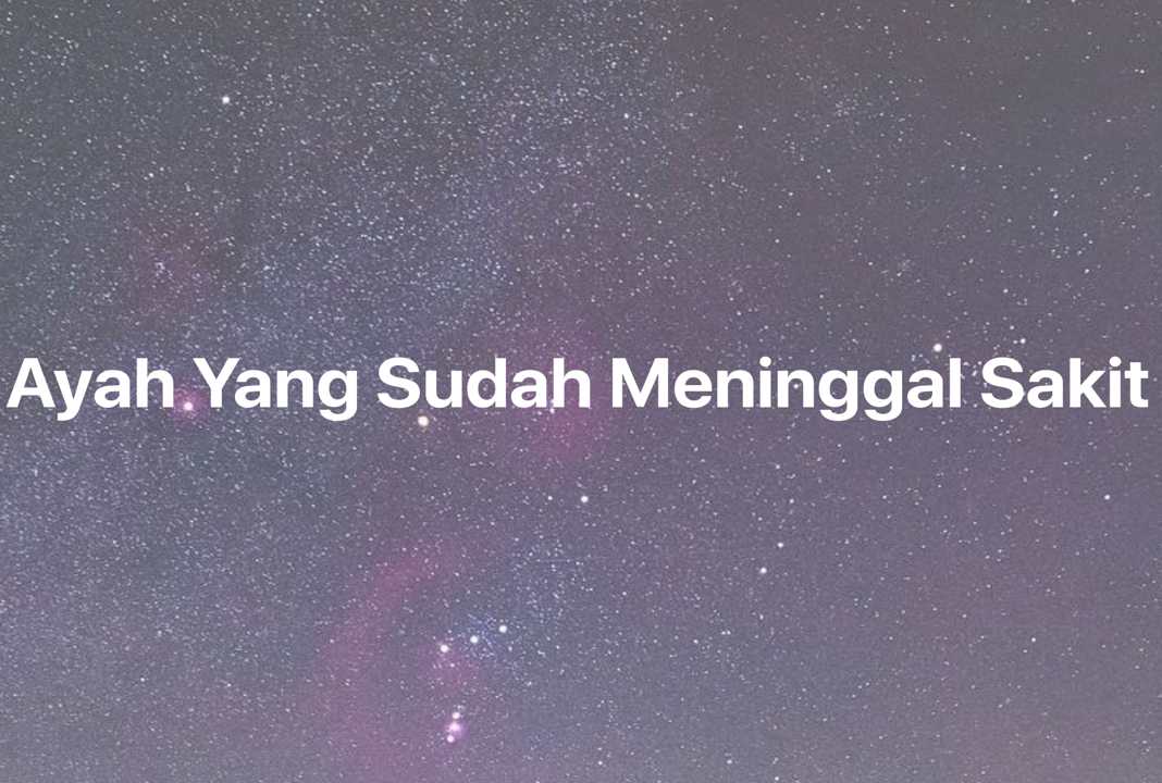 Gambar Mimpi Ayah Yang Sudah Meninggal Sakit