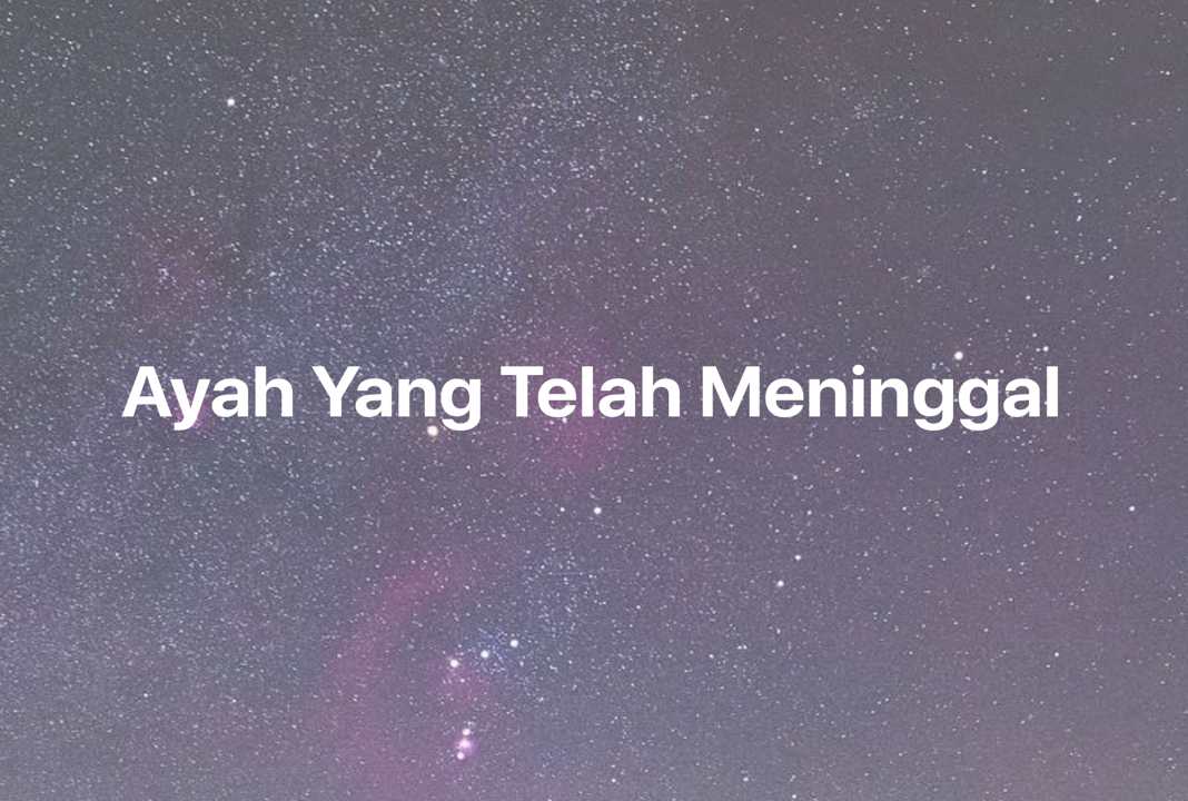 Gambar Mimpi Ayah Yang Telah Meninggal