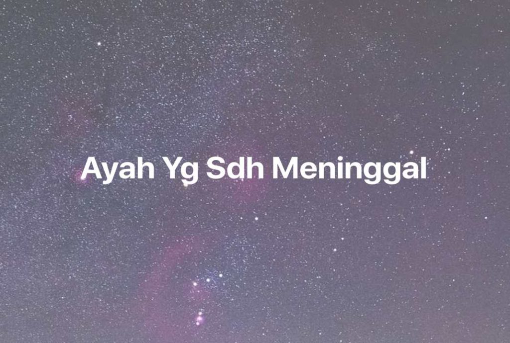 Gambar Mimpi Ayah Yg Sdh Meninggal