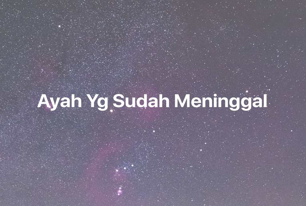 Gambar Mimpi Ayah Yg Sudah Meninggal