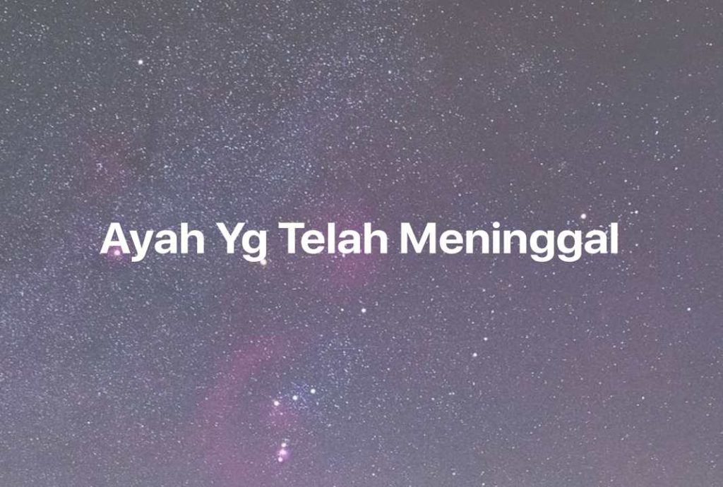 Gambar Mimpi Ayah Yg Telah Meninggal