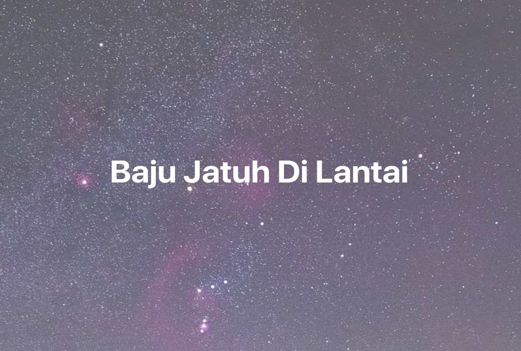 Gambar Mimpi Baju Jatuh Di Lantai