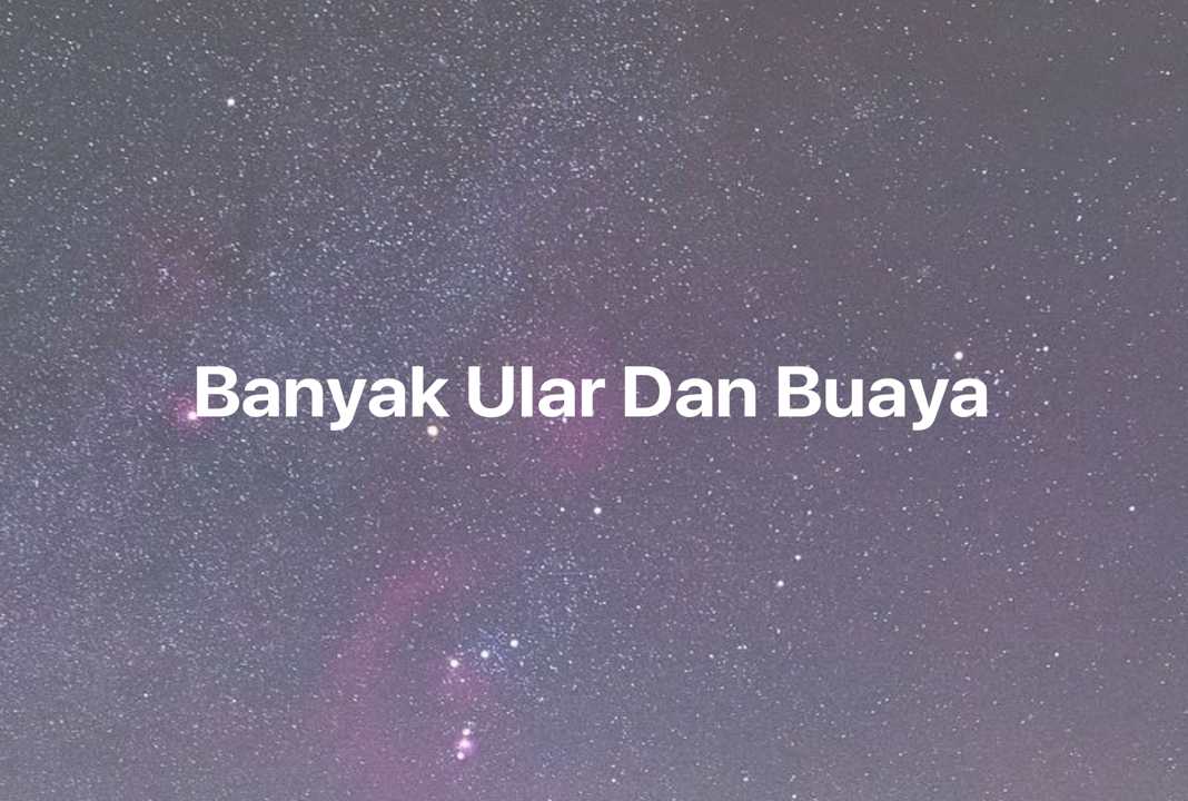 Gambar Mimpi Banyak Ular Dan Buaya