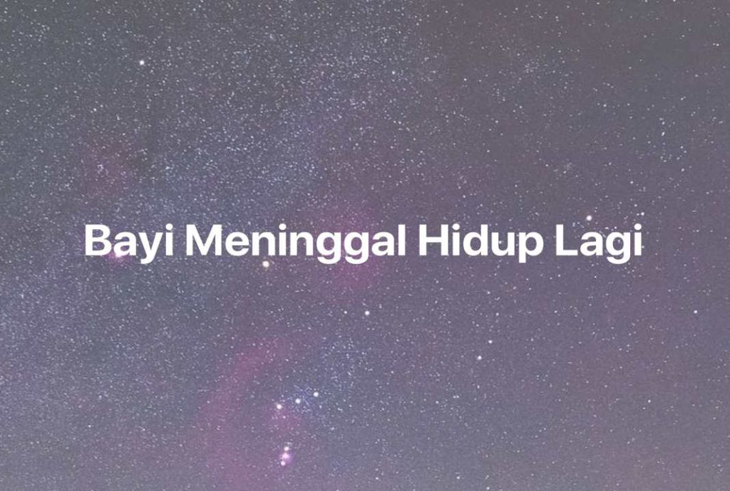 Gambar Mimpi Bayi Meninggal Hidup Lagi