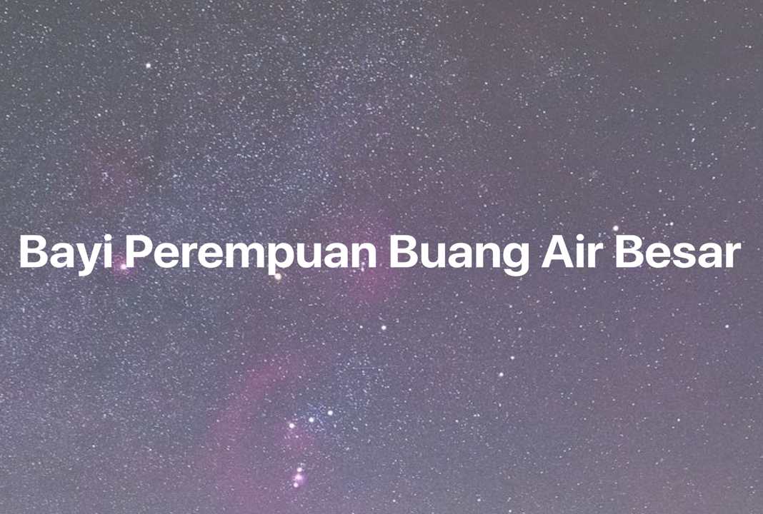 Gambar Mimpi Bayi Perempuan Buang Air Besar