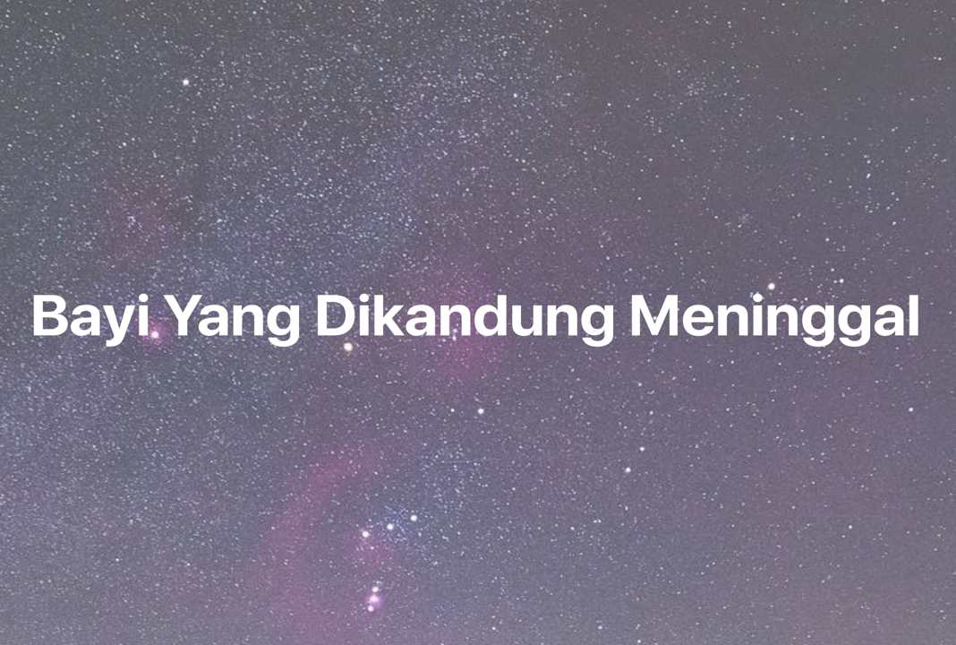 Gambar Mimpi Bayi Yang Dikandung Meninggal