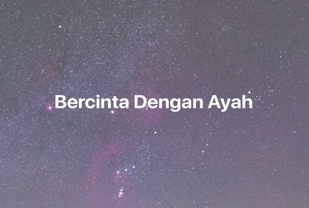 Gambar Mimpi Bercinta Dengan Ayah