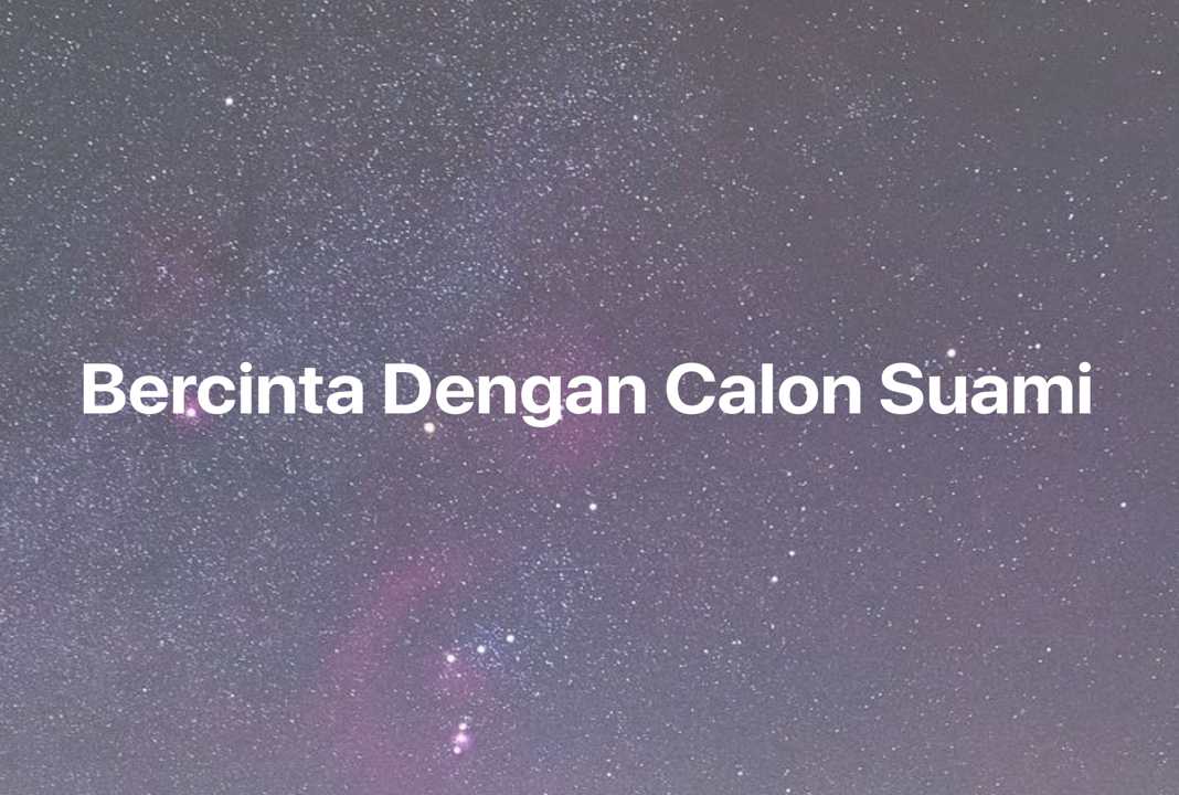 Gambar Mimpi Bercinta Dengan Calon Suami