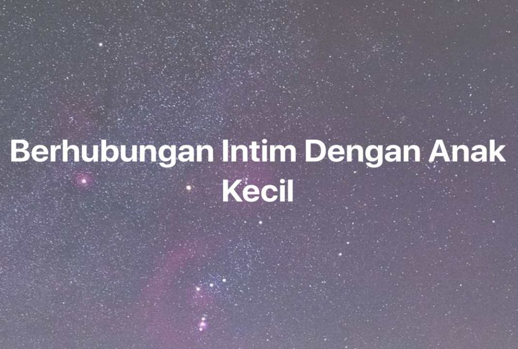 Gambar Mimpi Berhubungan Intim Dengan Anak Kecil