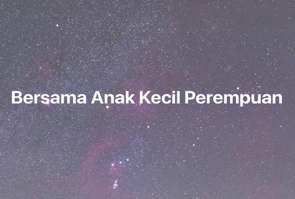 Gambar Mimpi Bersama Anak Kecil Perempuan