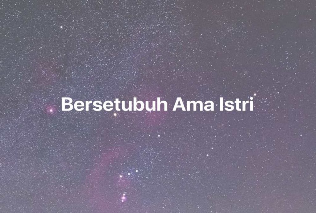 Gambar Mimpi Bersetubuh Ama Istri