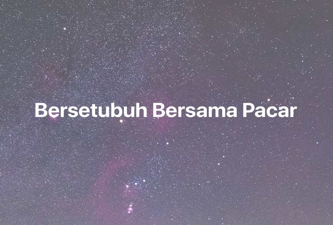 Gambar Mimpi Bersetubuh Bersama Pacar