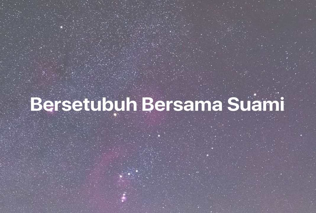 Gambar Mimpi Bersetubuh Bersama Suami