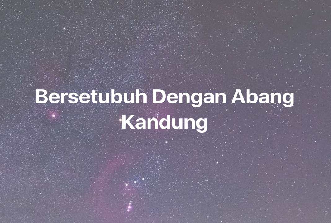 Gambar Mimpi Bersetubuh Dengan Abang Kandung