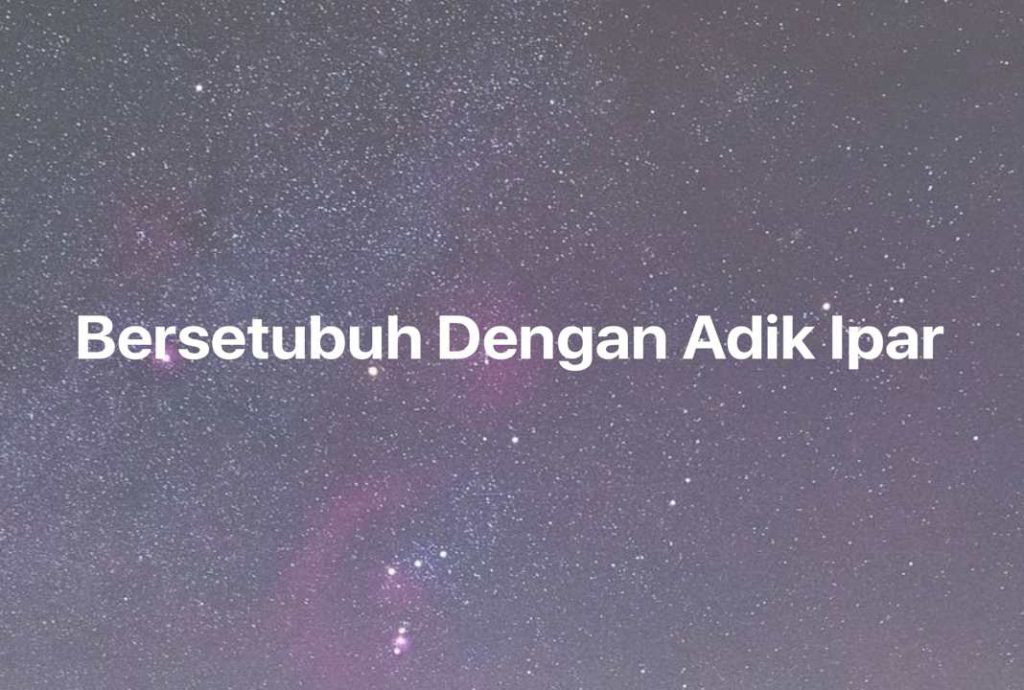 Gambar Mimpi Bersetubuh Dengan Adik Ipar