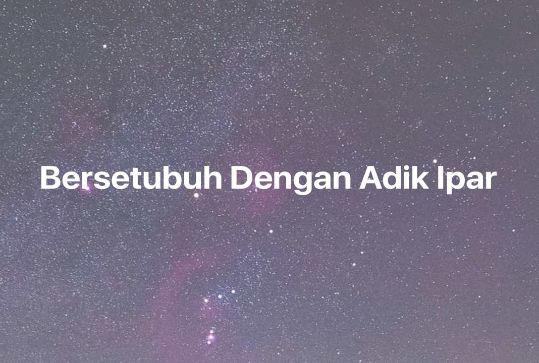 Gambar Mimpi Bersetubuh Dengan Adik Ipar