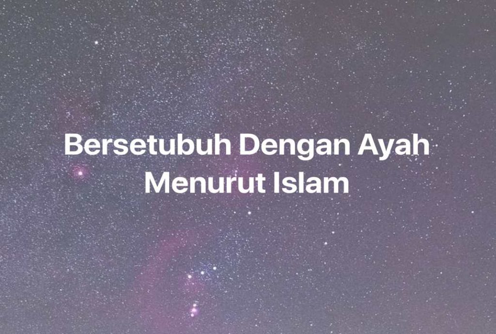 Gambar Mimpi Bersetubuh Dengan Ayah Menurut Islam