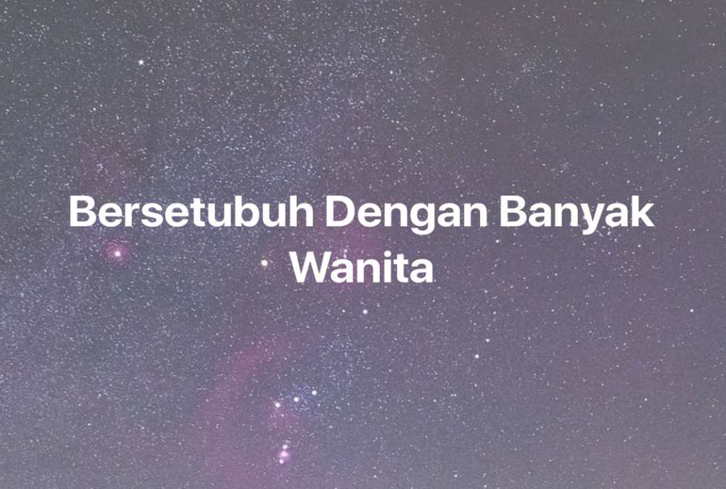 Gambar Mimpi Bersetubuh Dengan Banyak Wanita