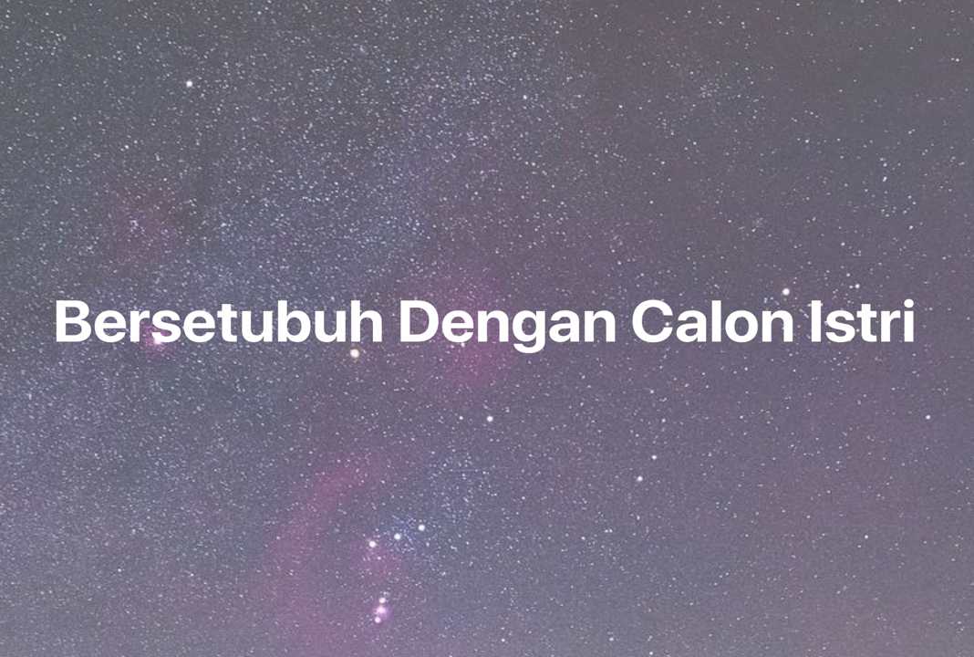 Gambar Mimpi Bersetubuh Dengan Calon Istri