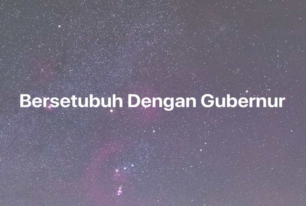 Gambar Mimpi Bersetubuh Dengan Gubernur