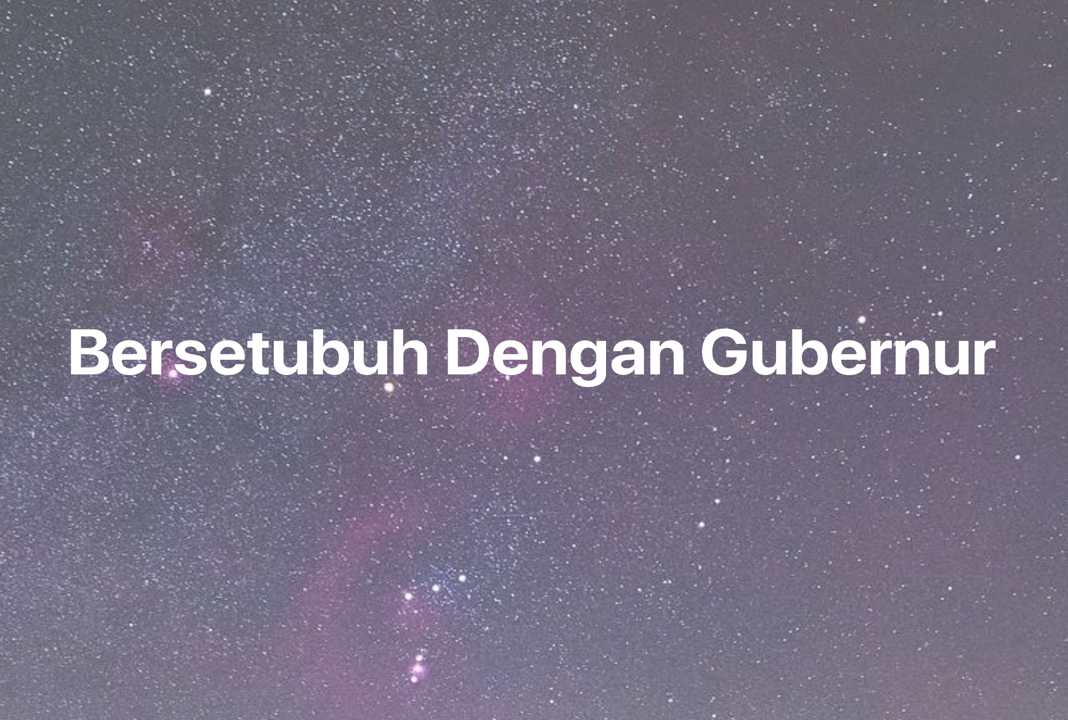 Gambar Mimpi Bersetubuh Dengan Gubernur