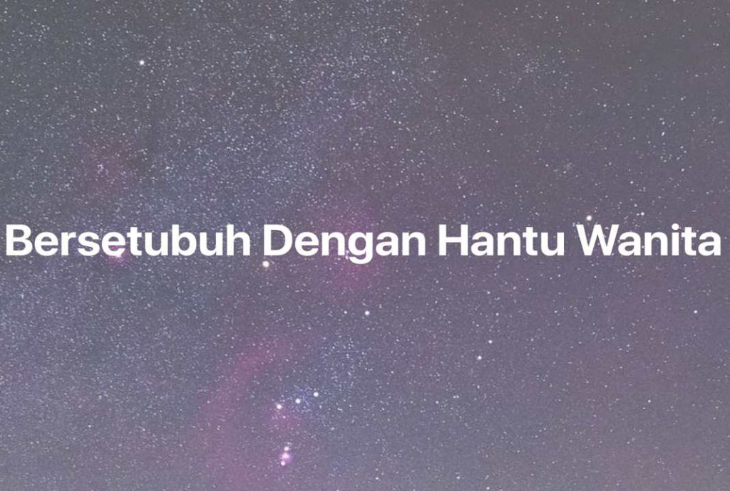 Gambar Mimpi Bersetubuh Dengan Hantu Wanita