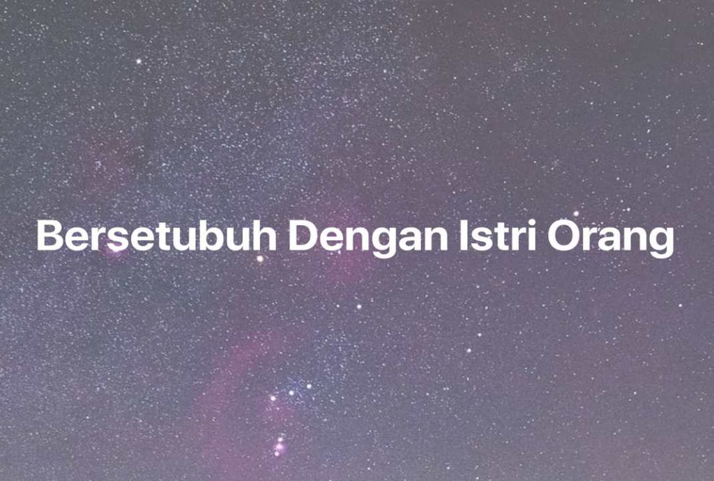 Gambar Mimpi Bersetubuh Dengan Istri Orang